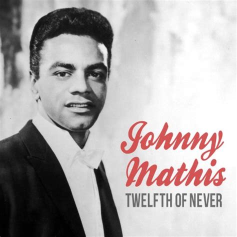 12th of never song lyrics|the twelfth of never johnny mathis.